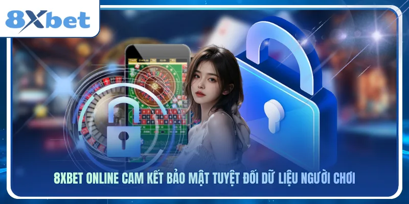 8xbet online cam kết bảo mật tuyệt đối dữ liệu người chơi