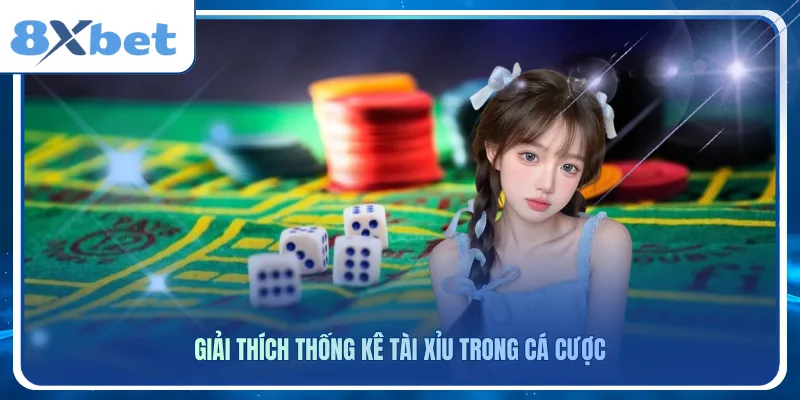 Giải thích thống kê tài xỉu trong cá cược