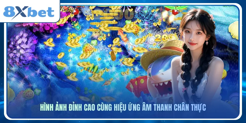 Hình ảnh đỉnh cao cùng hiệu ứng âm thanh chân thực