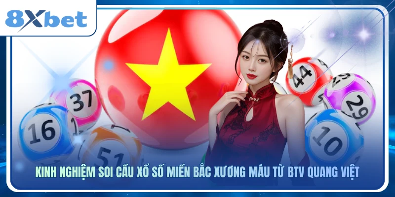 Kinh nghiệm soi cầu xổ số miền bắc xương máu từ BTV Quang Việt